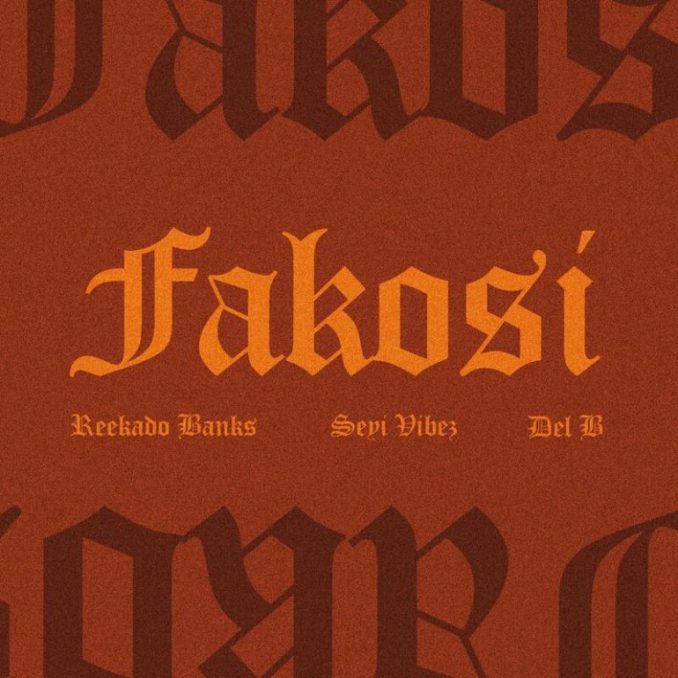 Reekado Banks Ft. Seyi Vibez & Del B – Fakosi (Remix)