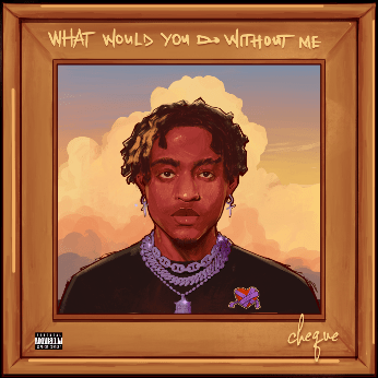 Cheque – What Would You Do Without Me Album Download